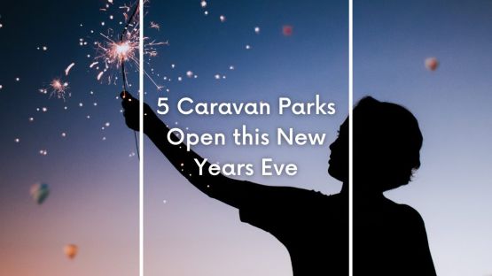 5 Caravan Parks Open this New Year’s Eve